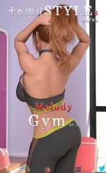 tomySTYLEs Melody - Gym pt.2