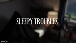 Sleepy Troubles