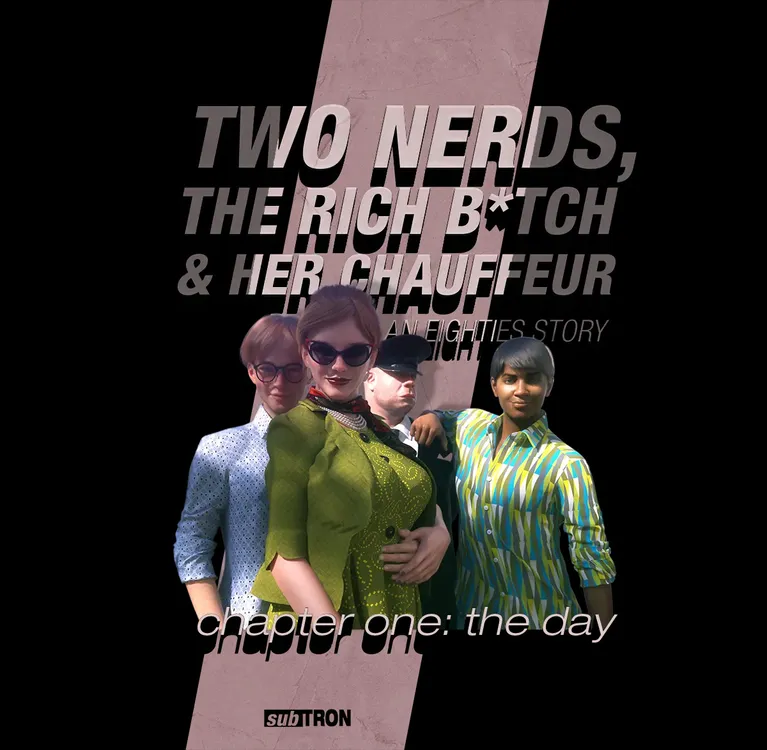 TWO NERDS, THE RICH B*TCH & HER CHAUFFEUR - an eighties story: chapter one